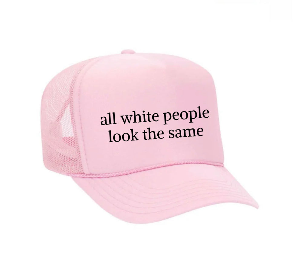 All White People Look The Same Trucker Hat