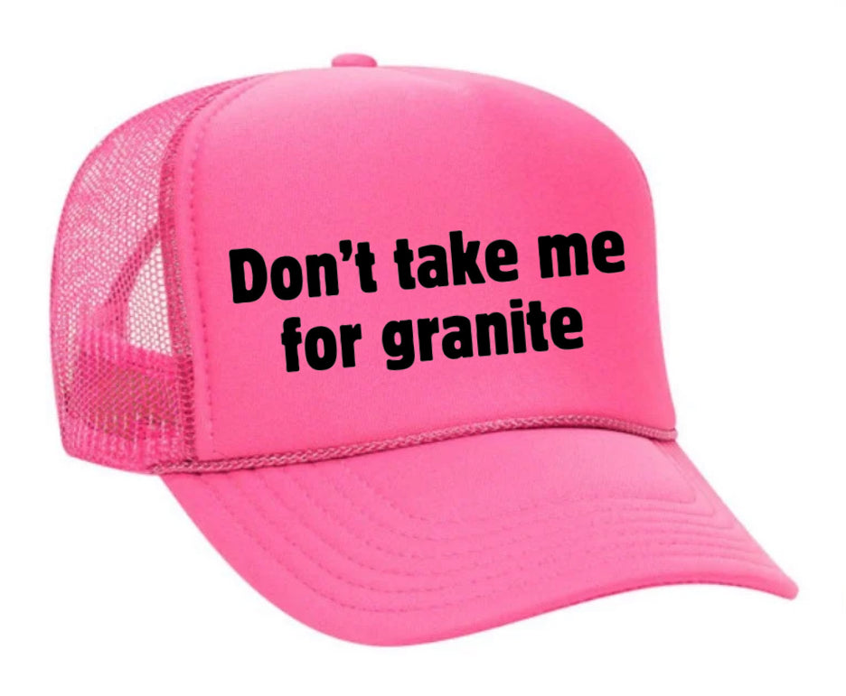 Don’t Take Me For Granite Trucker Hat