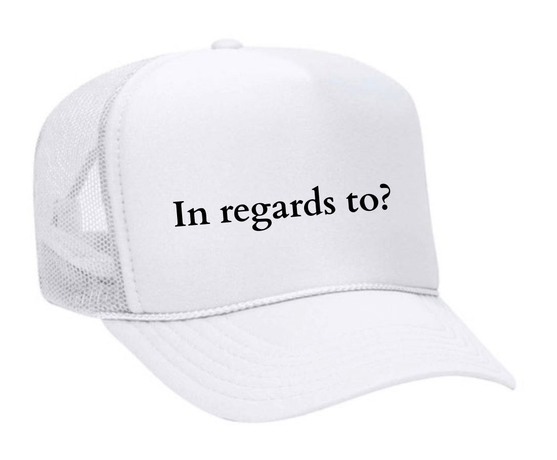 In regards to? Trucker Hat