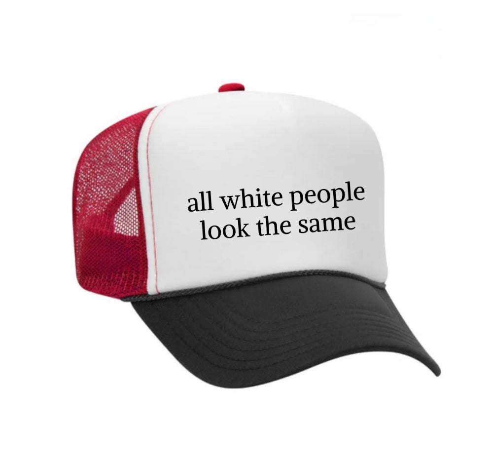 All White People Look The Same Trucker Hat