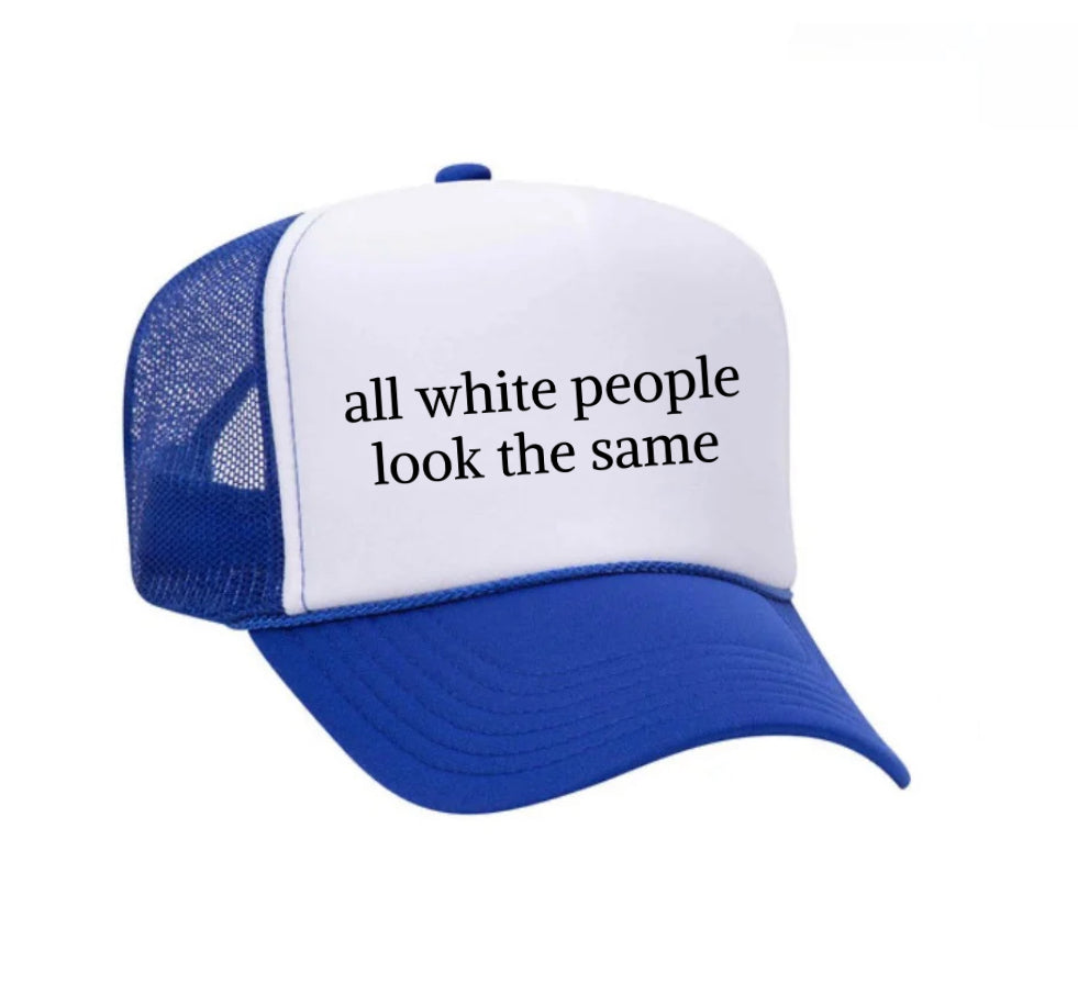 All White People Look The Same Trucker Hat