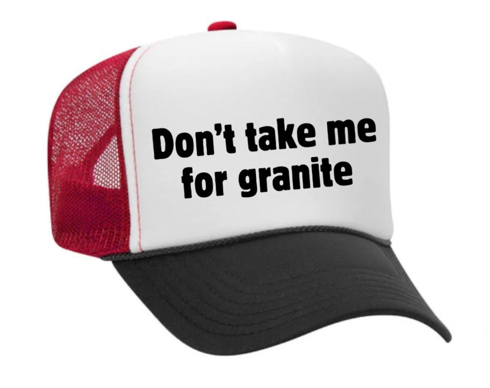 Don’t Take Me For Granite Trucker Hat