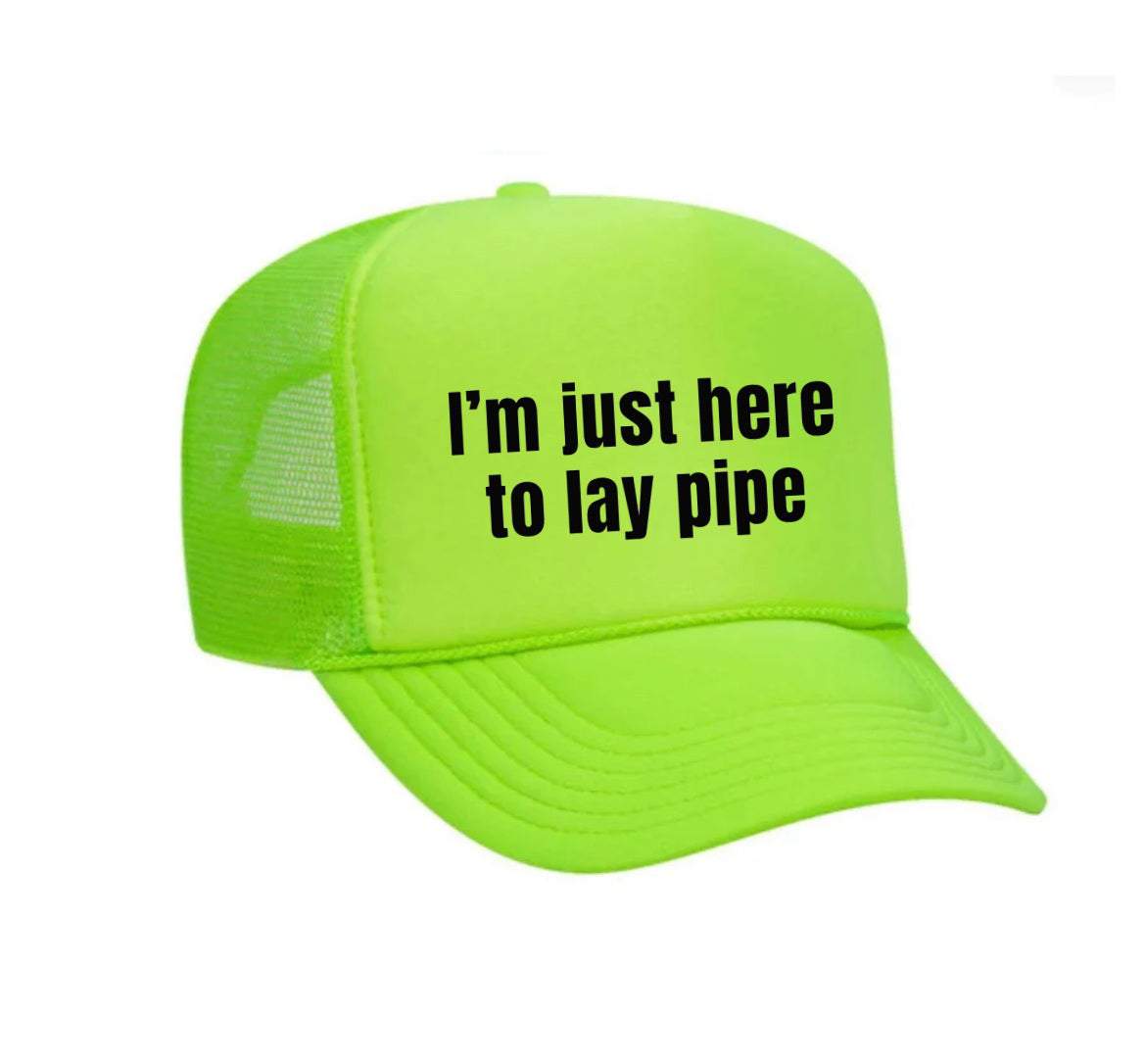 I’m Just Here To Lay Pipe Trucker Hat