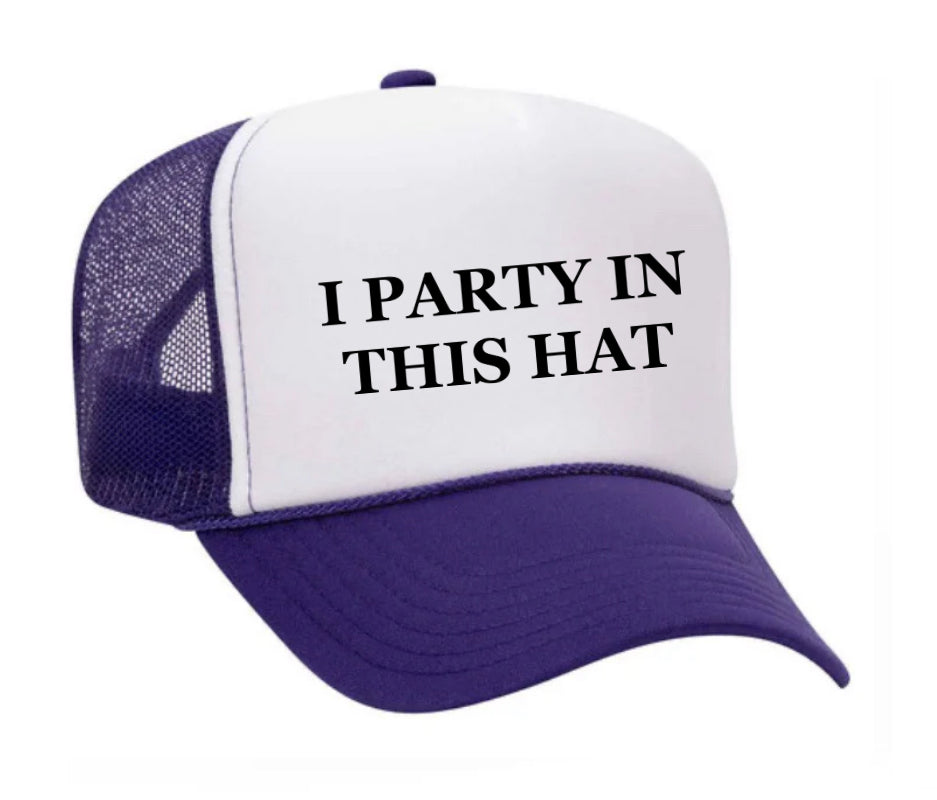 I Party In This Hat Trucker Hat