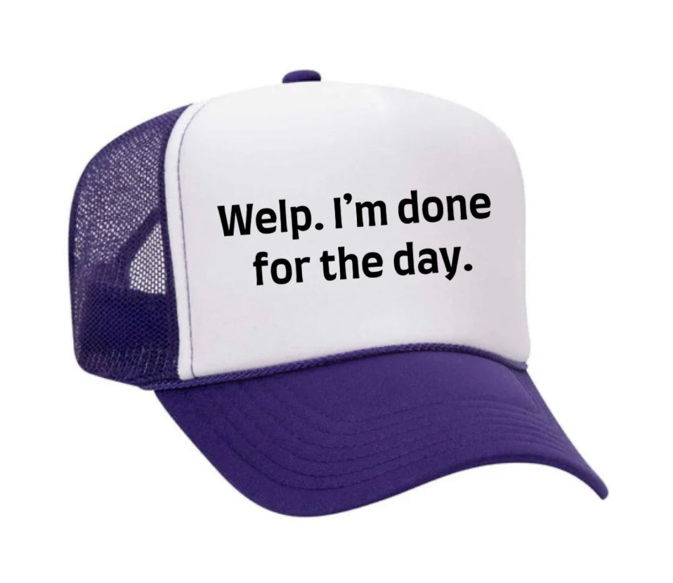 Welp I’m Done For The Day Trucker Hat
