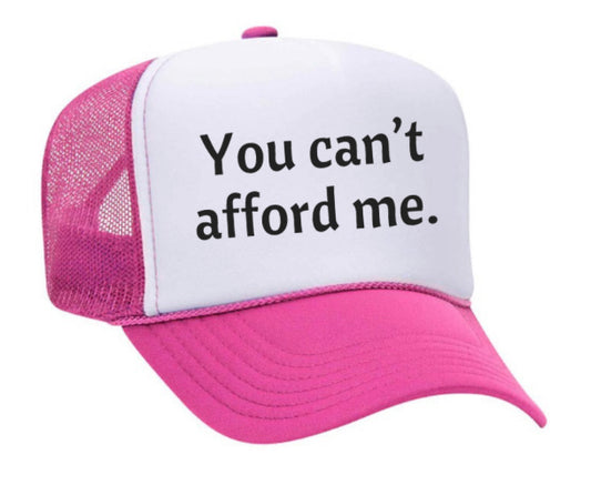 You Can't Afford Me Trucker Hat