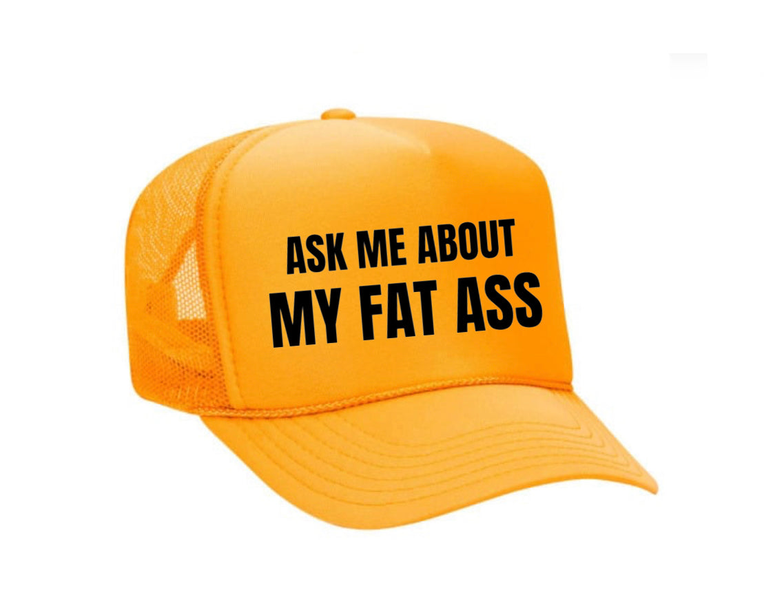 Ask Me About My Fat Ass Trucker Hat