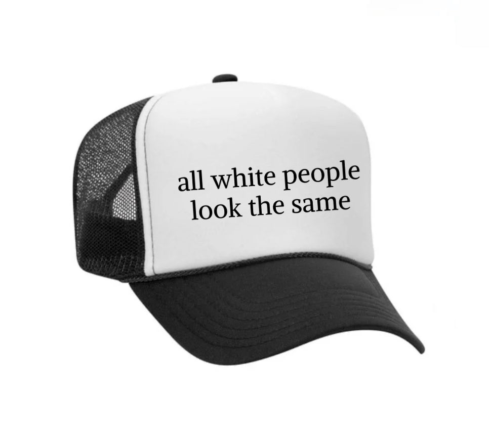 All White People Look The Same Trucker Hat
