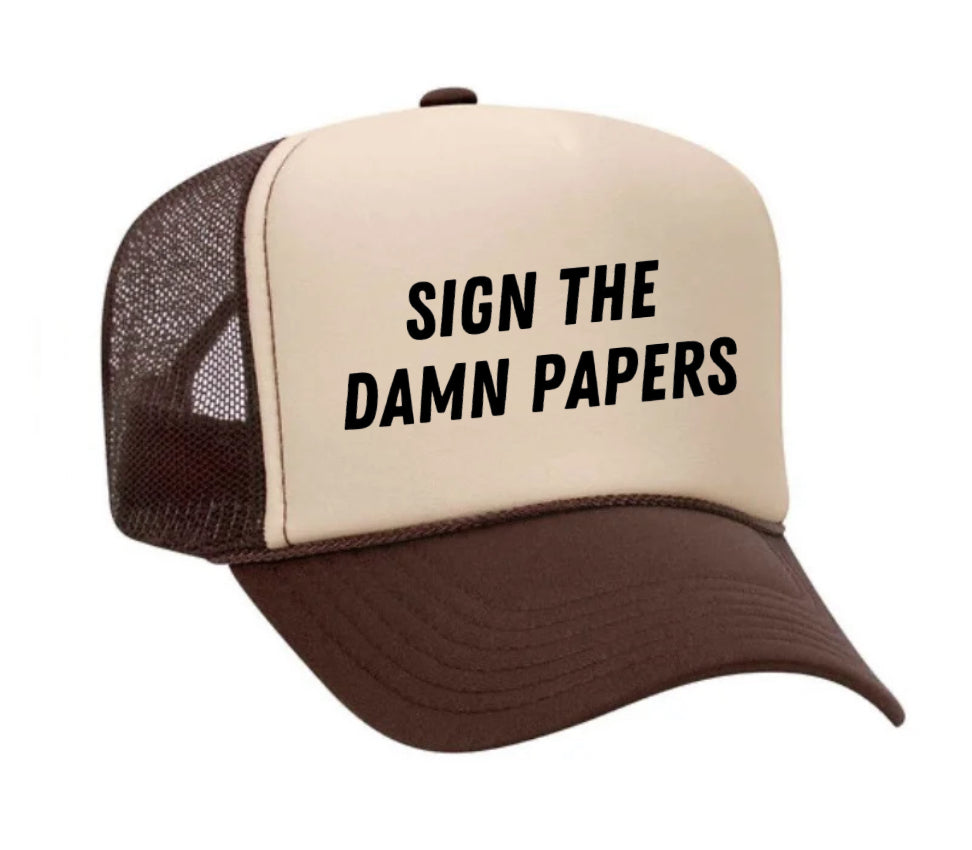 Sign The Damn Papers Trucker Hat