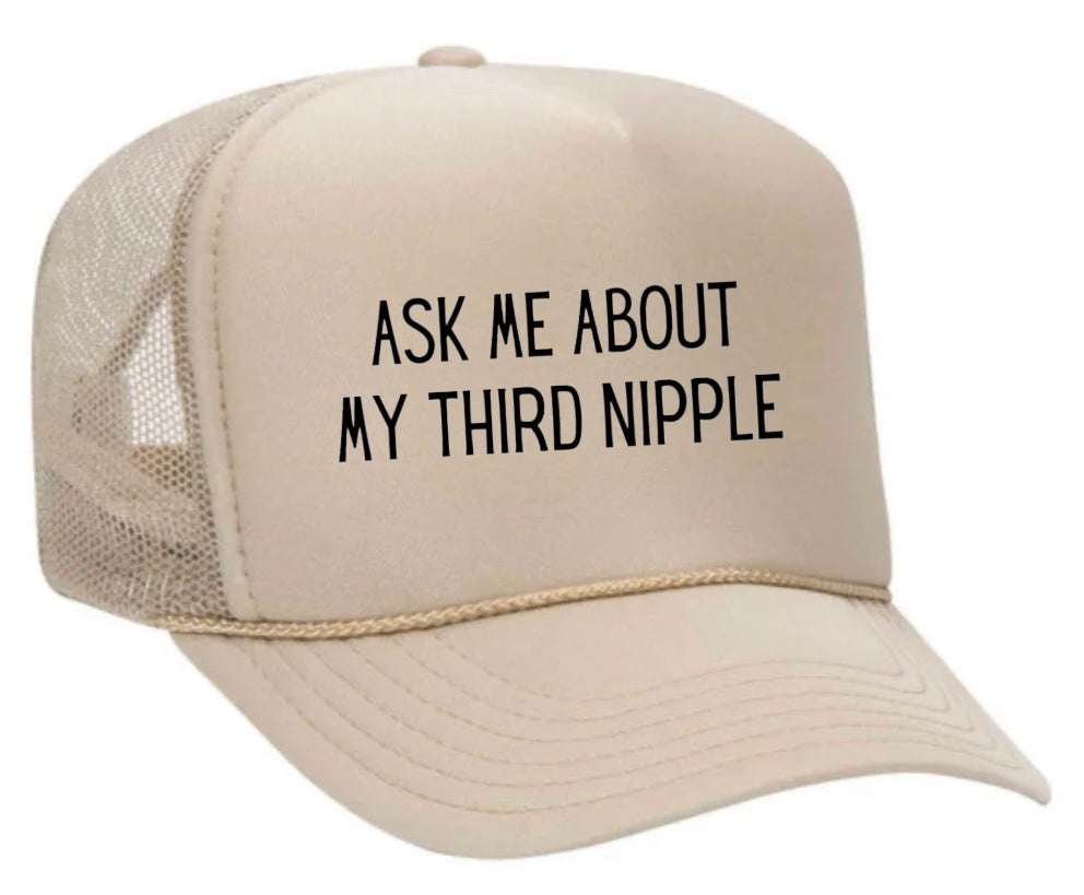Ask Me About My Third Nipple Trucker Hat