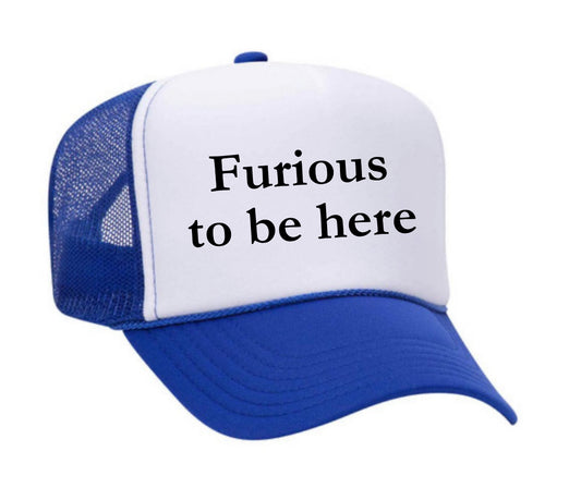 Furious to be here Trucker Hat