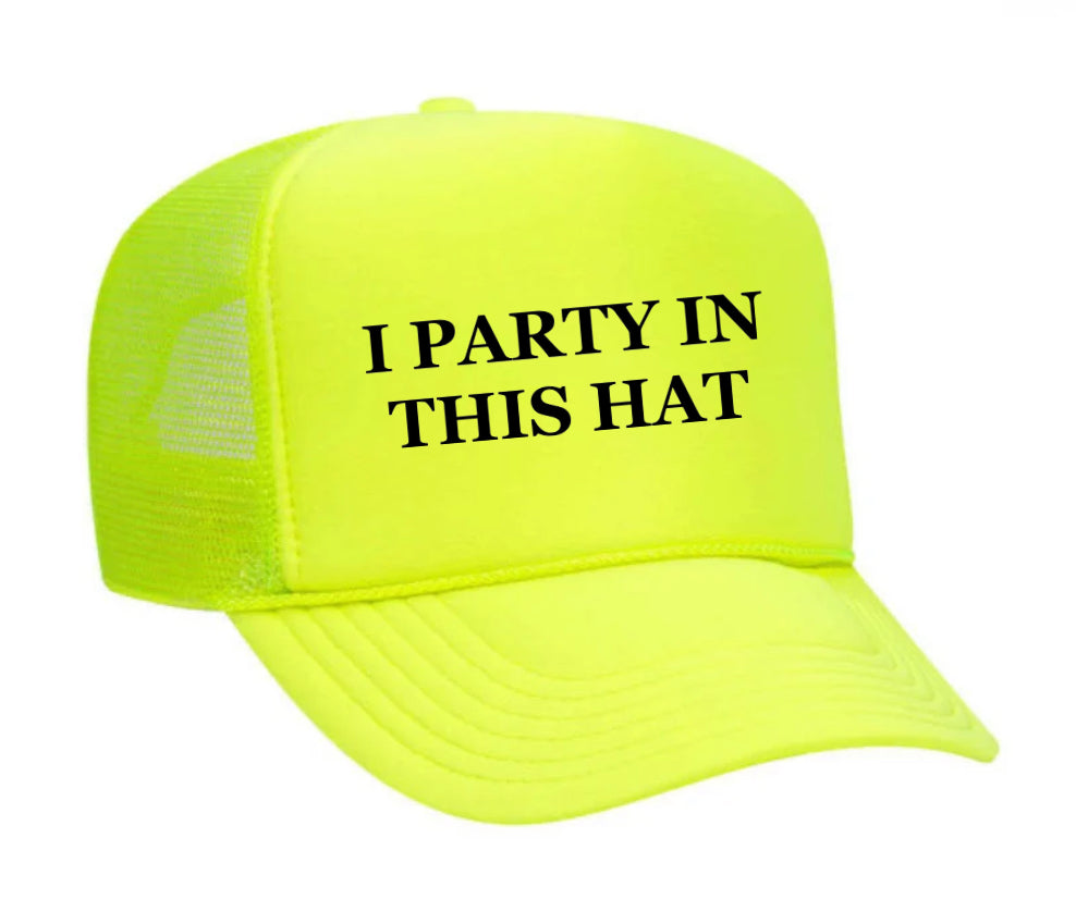 I Party In This Hat Trucker Hat