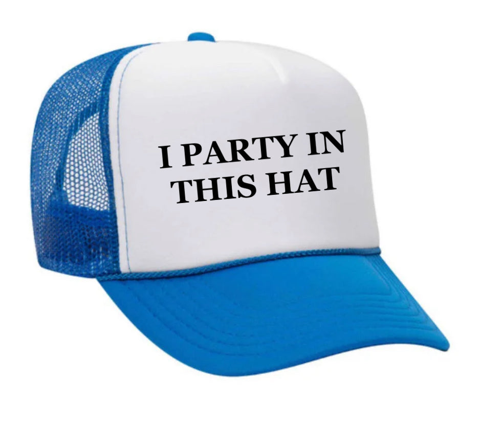 I Party In This Hat Trucker Hat