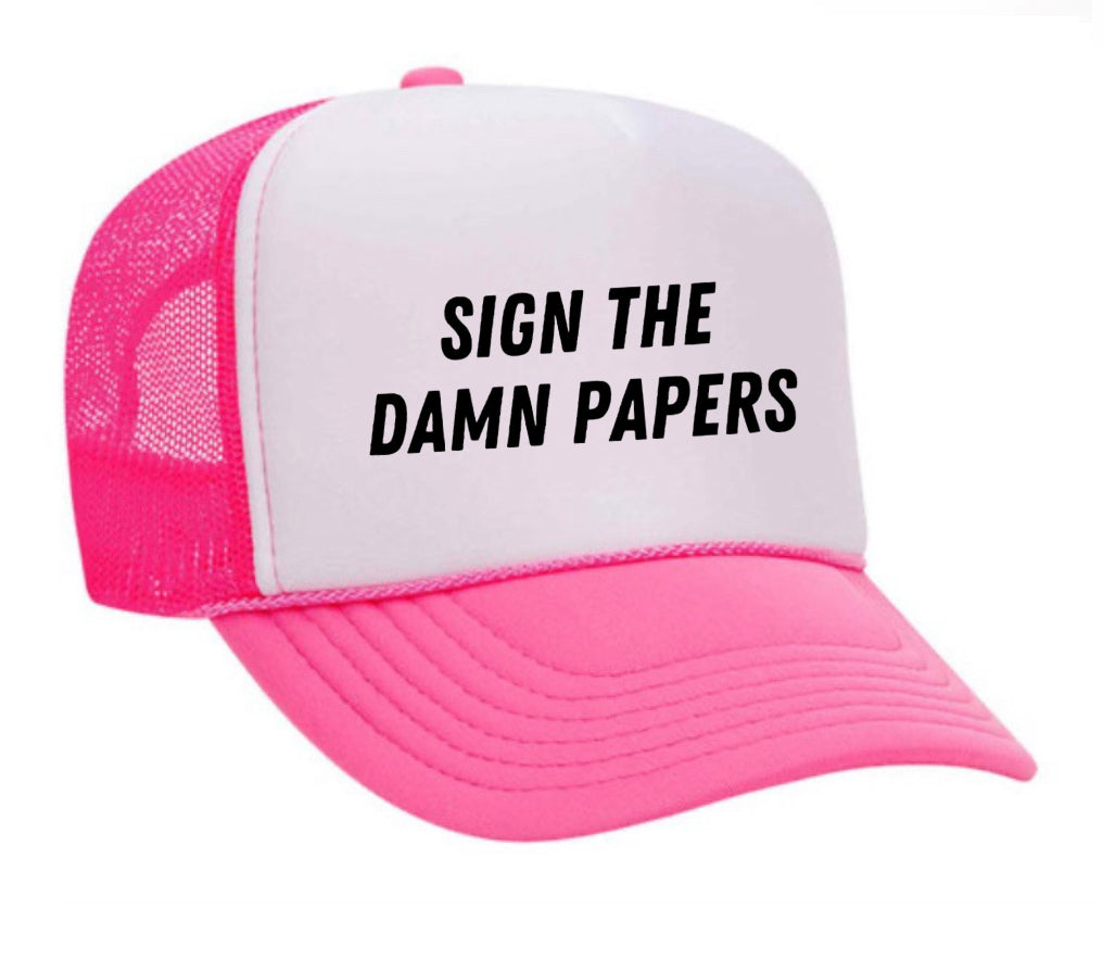 Sign The Damn Papers Trucker Hat