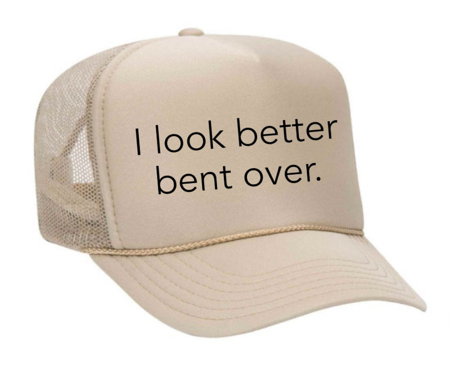 I Look Better Bent Over Trucker Hat