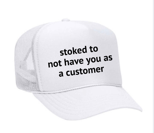 stoked to not have you as a customer