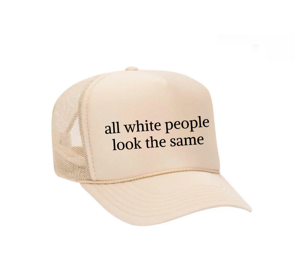 All White People Look The Same Trucker Hat