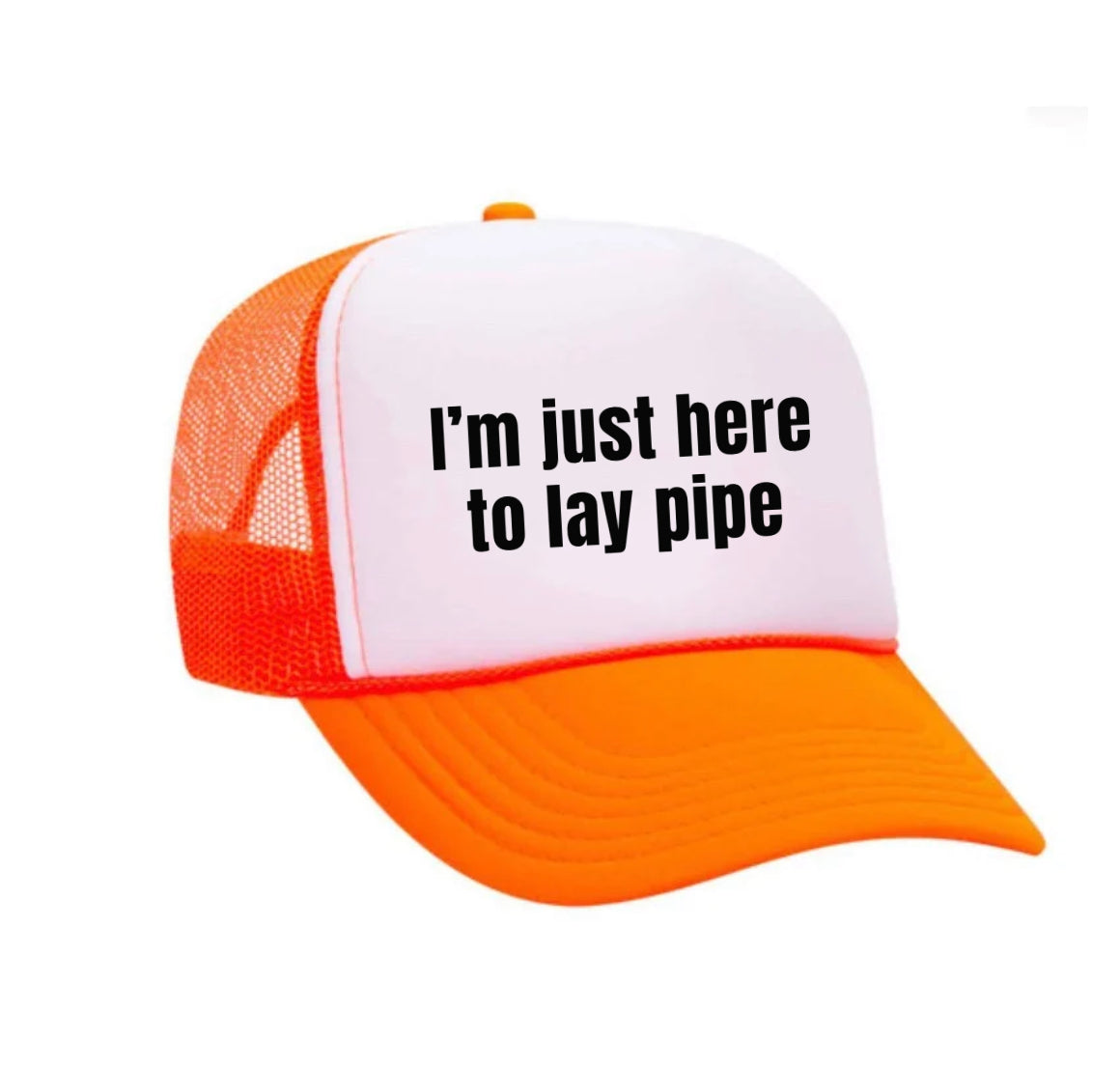 I’m Just Here To Lay Pipe Trucker Hat