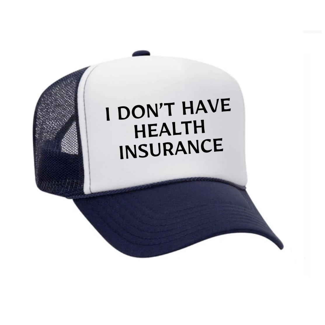 I Don’t Have Health Insurance Trucker Hat