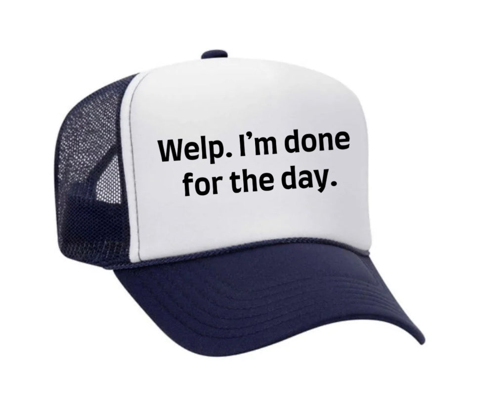 Welp I’m Done For The Day Trucker Hat