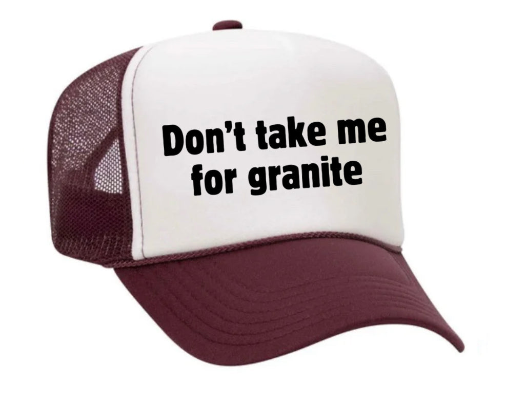 Don’t Take Me For Granite Trucker Hat