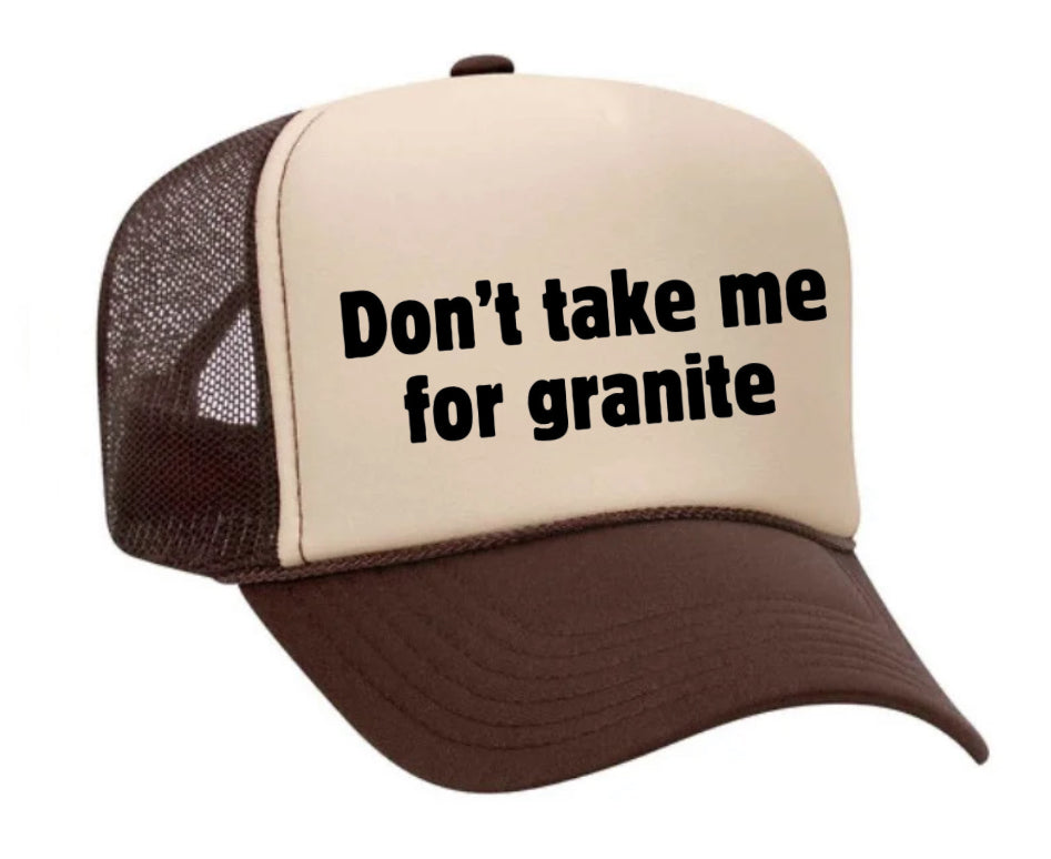 Don’t Take Me For Granite Trucker Hat