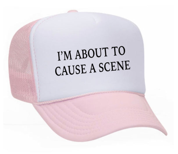 I’m About To Cause A Scene Trucker Hat