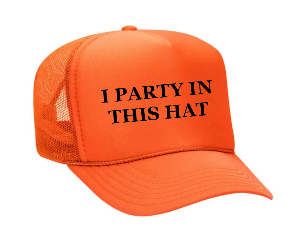 I Party In This Hat Trucker Hat