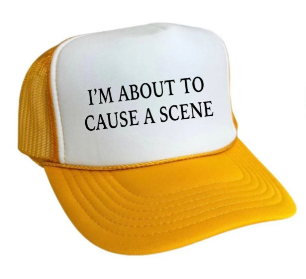 I’m About To Cause A Scene Trucker Hat