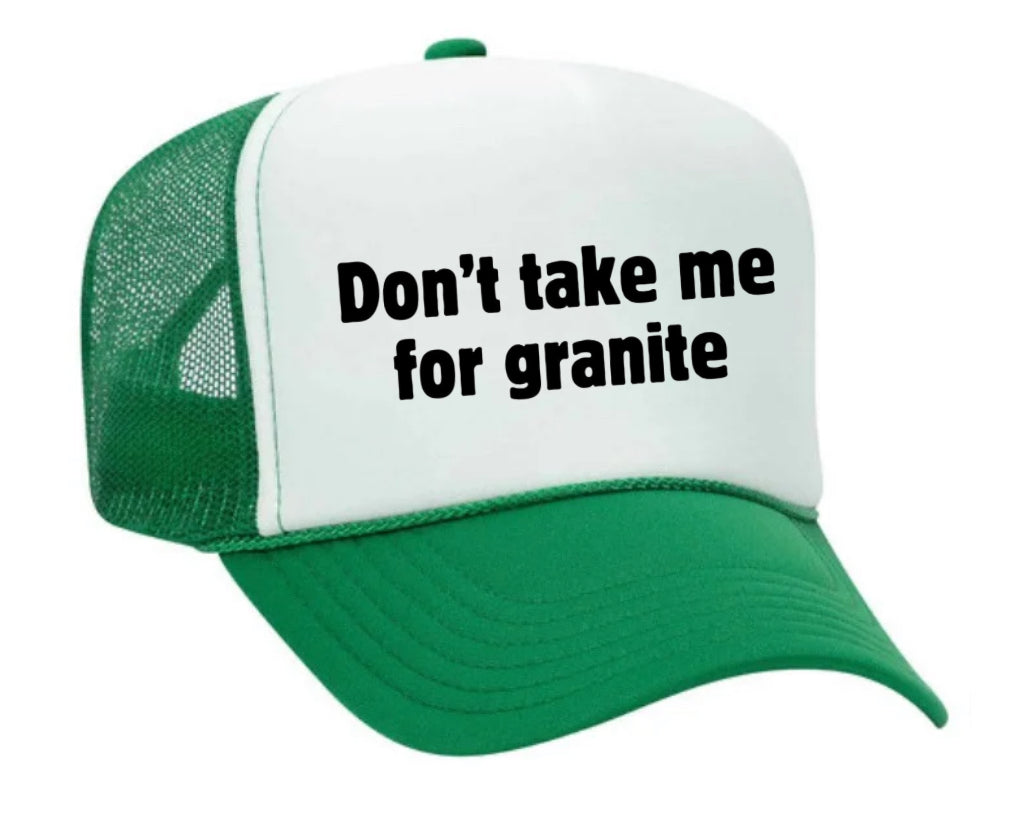 Don’t Take Me For Granite Trucker Hat