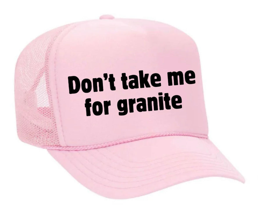 Don’t Take Me For Granite Trucker Hat