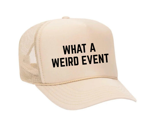 What A Weird Event Trucker Hat