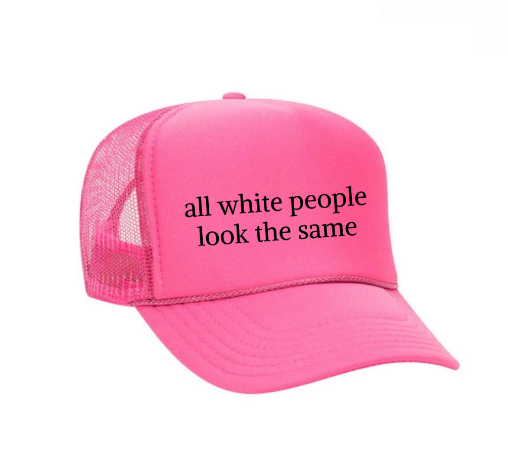 All White People Look The Same Trucker Hat