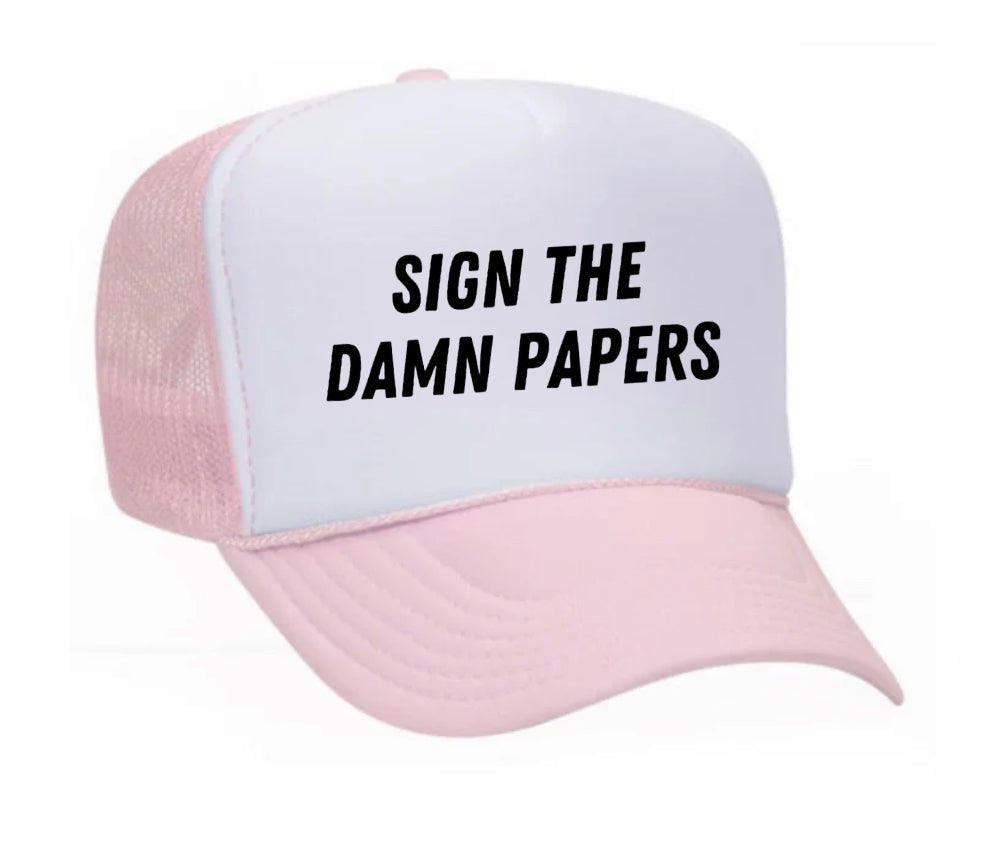 Sign The Damn Papers Trucker Hat