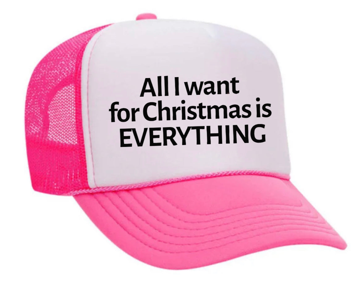 All I Want For Christmas Is Everything Trucker Hat