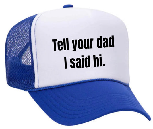 Tell Your Dad I Said Hi Trucker Hat