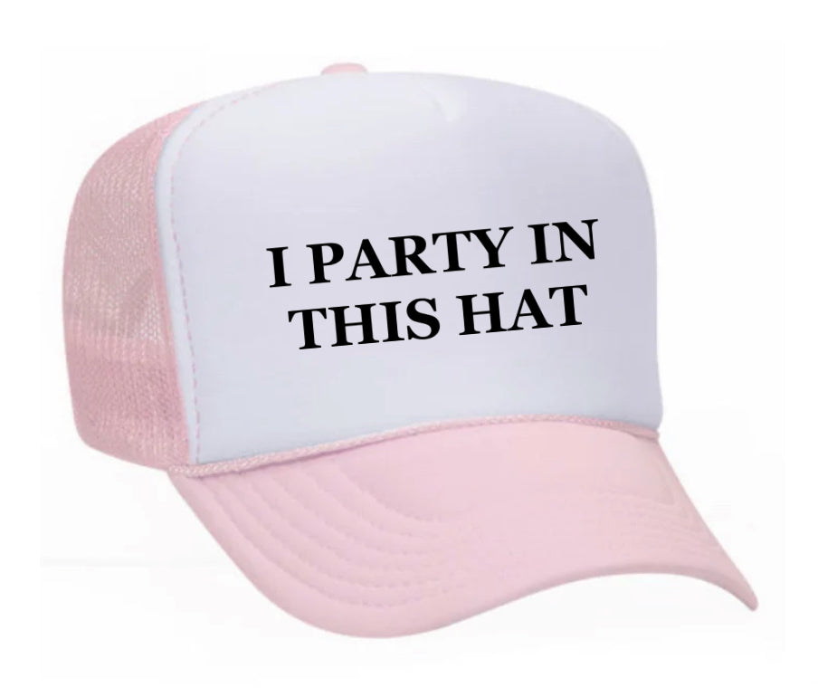 I Party In This Hat Trucker Hat