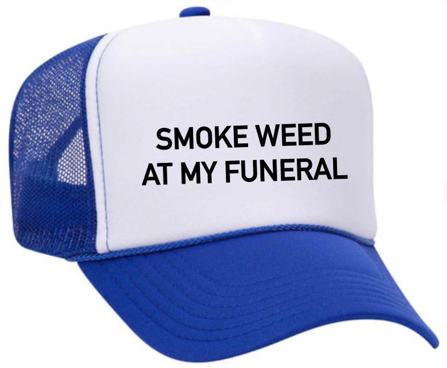 Smoke Weed At My Funeral Trucker Hat