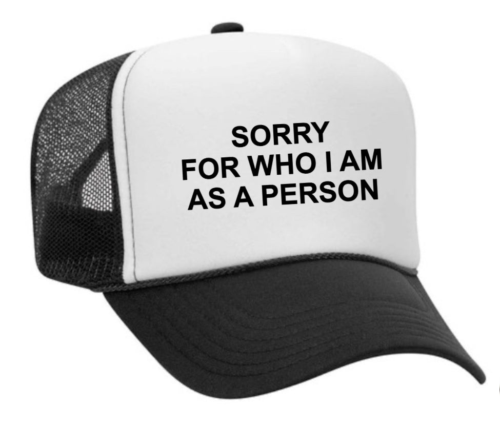 Sorry For Who I am Trucker Hat