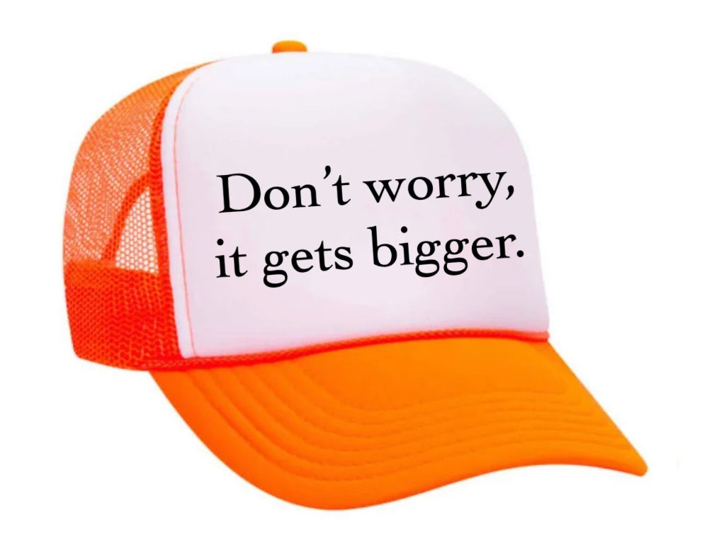 Don't Worry It Gets Bigger. Trucker Hat
