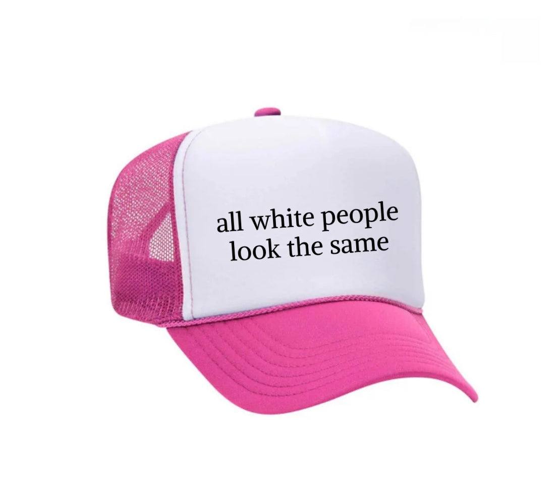 All White People Look The Same Trucker Hat