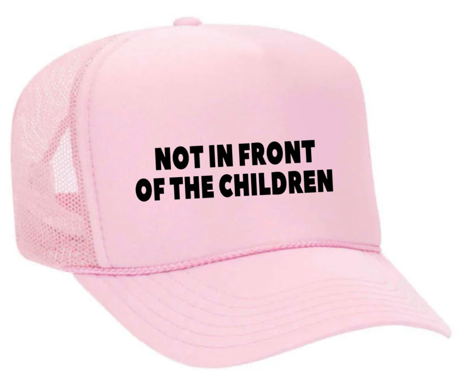 Not In Front Of The Children Trucker Hat