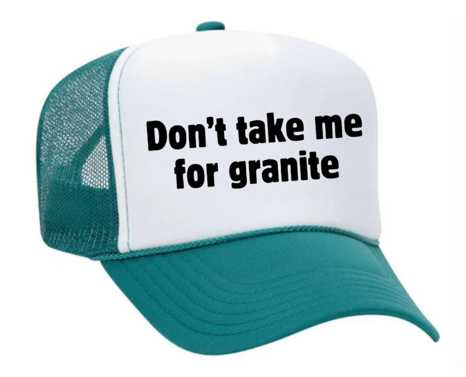 Don’t Take Me For Granite Trucker Hat