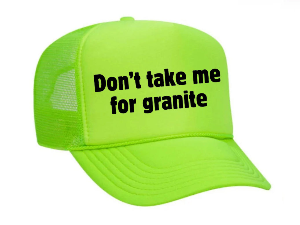 Don’t Take Me For Granite Trucker Hat