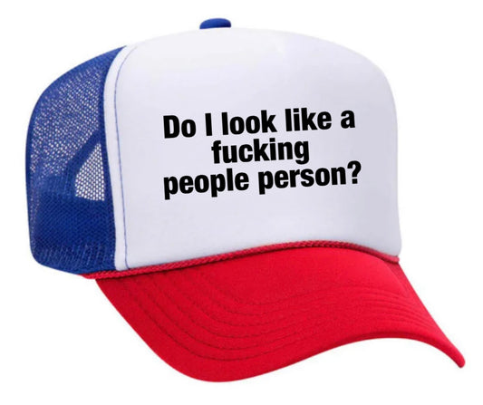 Do I Look Like a Fucking People Person Trucker Hat