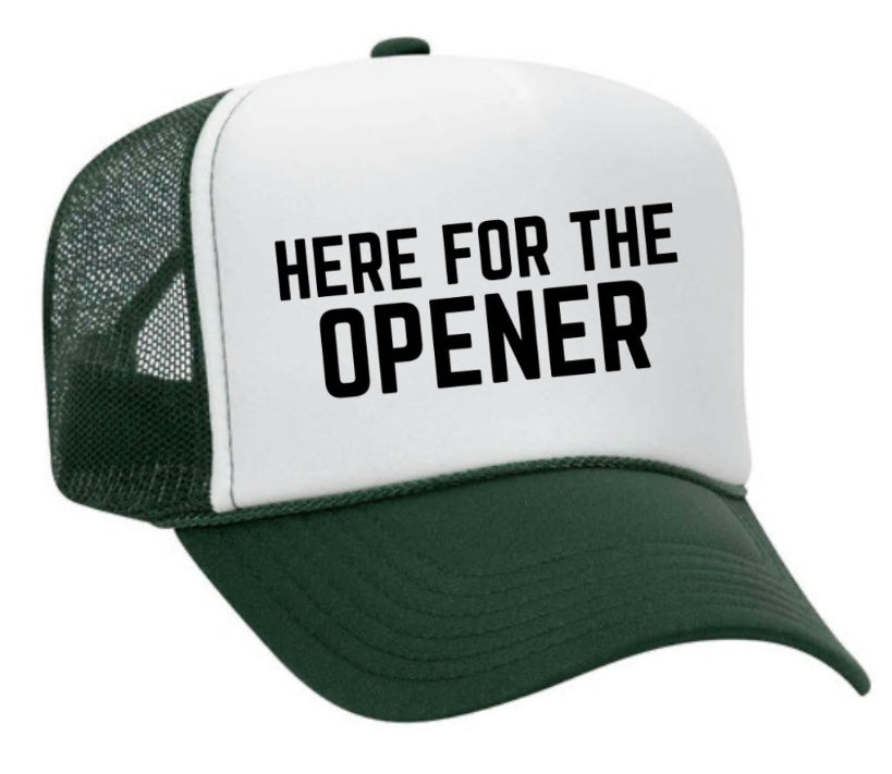 Here For The Opener Trucker Hat