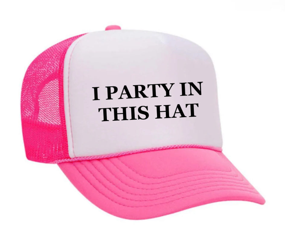 I Party In This Hat Trucker Hat