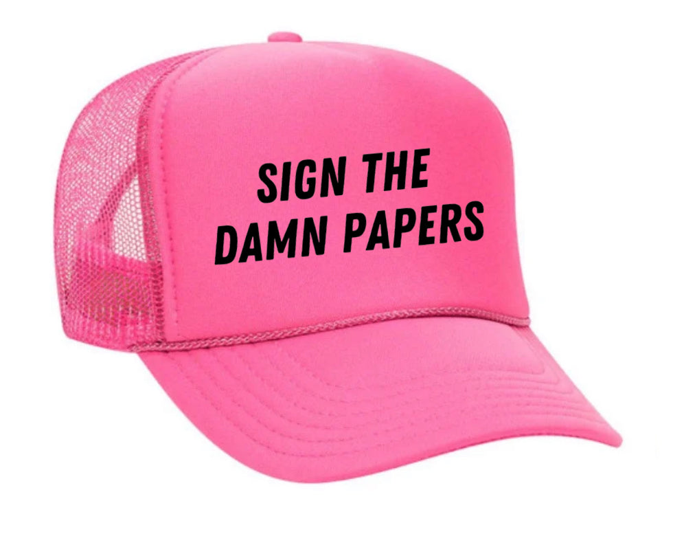 Sign The Damn Papers Trucker Hat