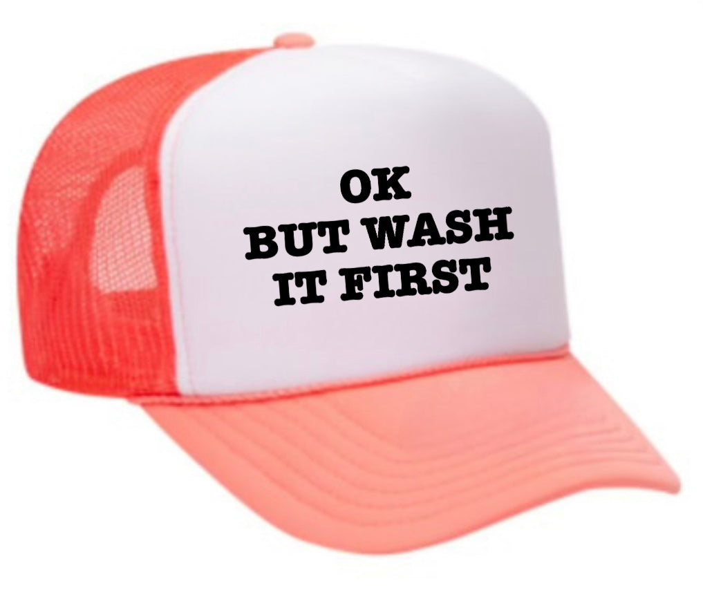 OK But Wash It First Trucker Hat