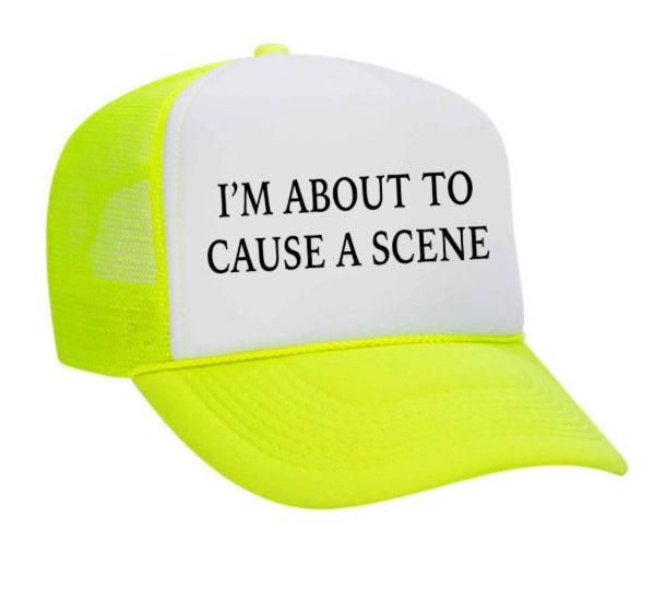 I’m About To Cause A Scene Trucker Hat